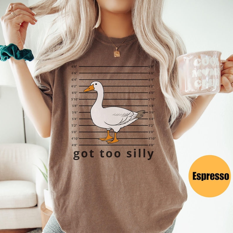 Got Too Silly Goose Tee