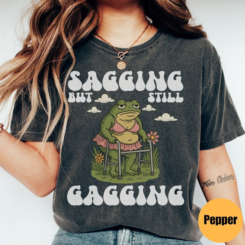 Sagging But Still Gagging Funny Meme Tee
